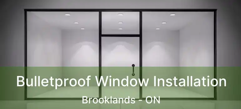  Bulletproof Window Installation Brooklands - ON
