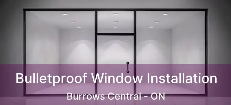  Bulletproof Window Installation Burrows Central - ON