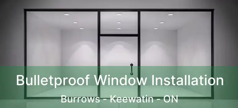  Bulletproof Window Installation Burrows - Keewatin - ON