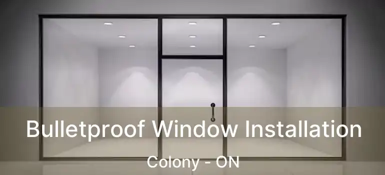  Bulletproof Window Installation Colony - ON