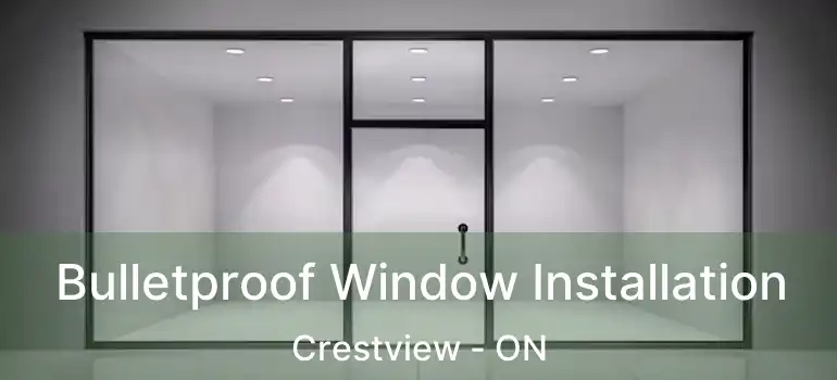  Bulletproof Window Installation Crestview - ON