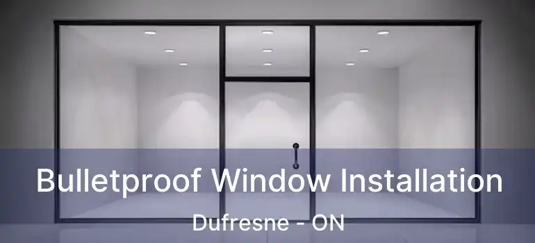  Bulletproof Window Installation Dufresne - ON