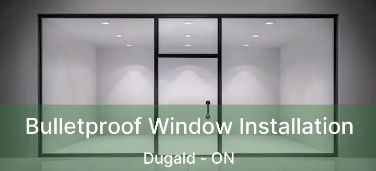  Bulletproof Window Installation Dugald - ON