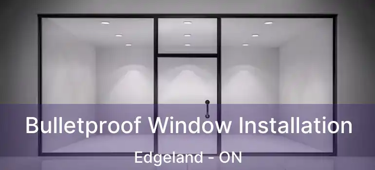  Bulletproof Window Installation Edgeland - ON