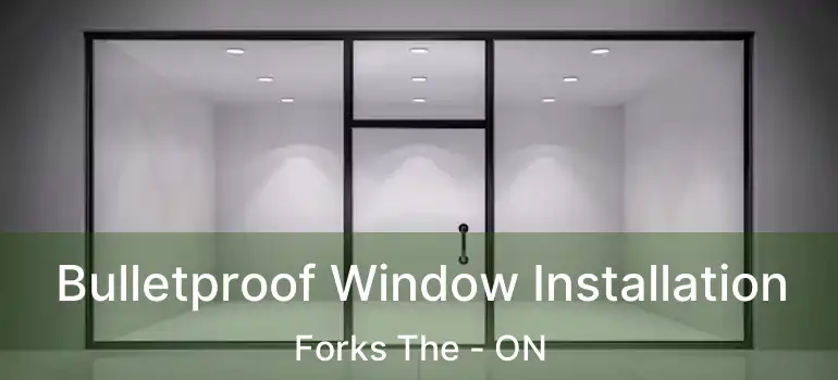 Bulletproof Window Installation Forks The - ON