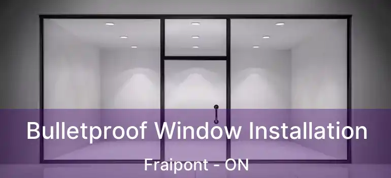  Bulletproof Window Installation Fraipont - ON