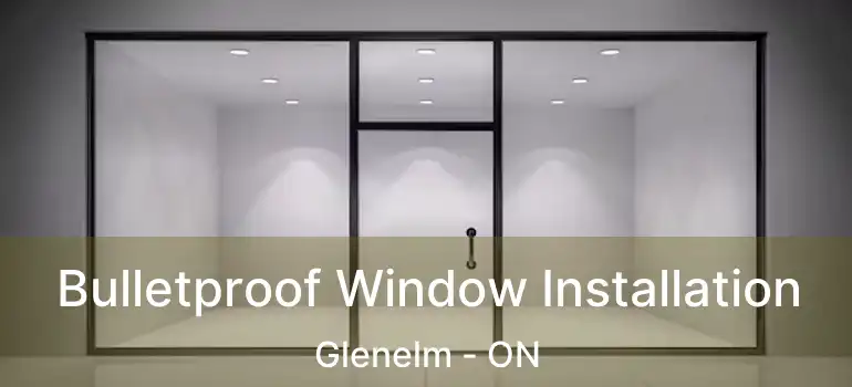  Bulletproof Window Installation Glenelm - ON