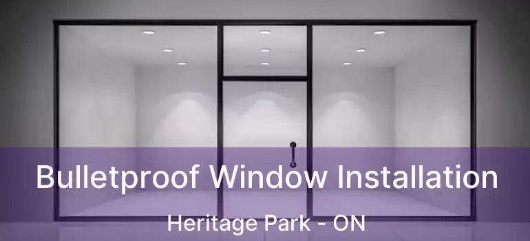  Bulletproof Window Installation Heritage Park - ON