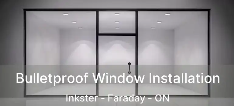  Bulletproof Window Installation Inkster - Faraday - ON