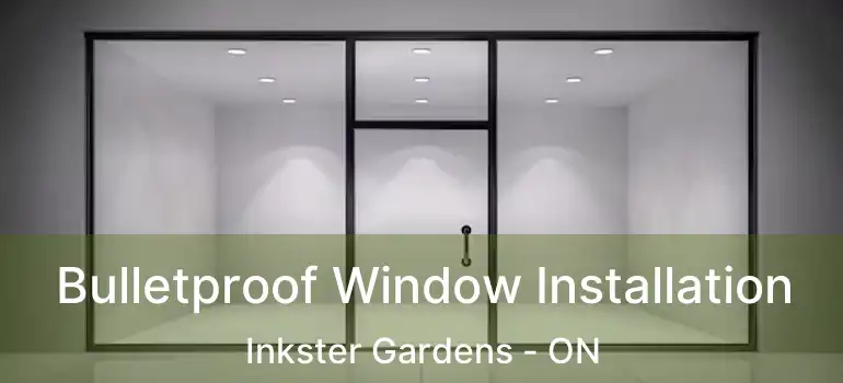  Bulletproof Window Installation Inkster Gardens - ON
