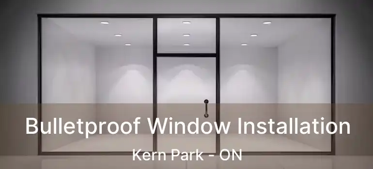  Bulletproof Window Installation Kern Park - ON