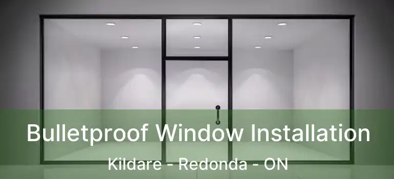  Bulletproof Window Installation Kildare - Redonda - ON