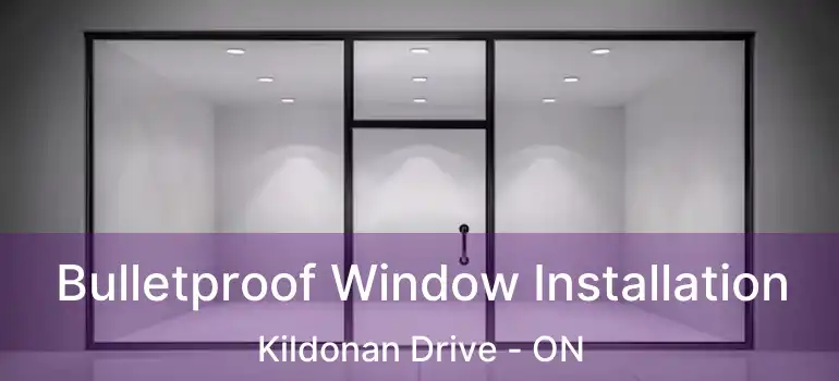  Bulletproof Window Installation Kildonan Drive - ON