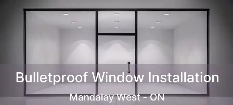 Bulletproof Window Installation Mandalay West - ON