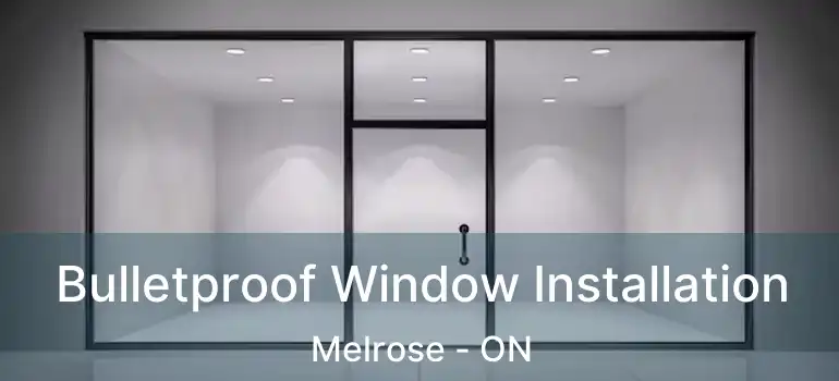  Bulletproof Window Installation Melrose - ON