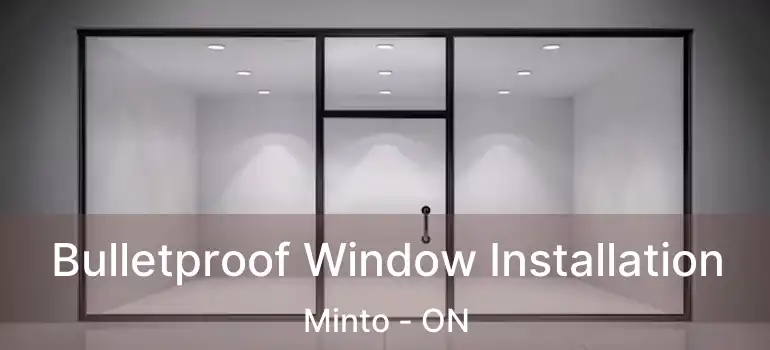  Bulletproof Window Installation Minto - ON
