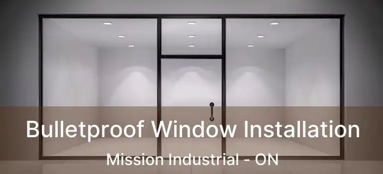 Bulletproof Window Installation Mission Industrial - ON