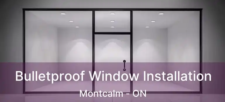  Bulletproof Window Installation Montcalm - ON