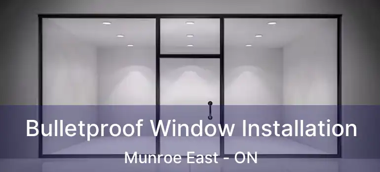  Bulletproof Window Installation Munroe East - ON