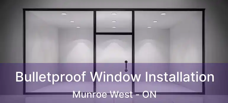  Bulletproof Window Installation Munroe West - ON