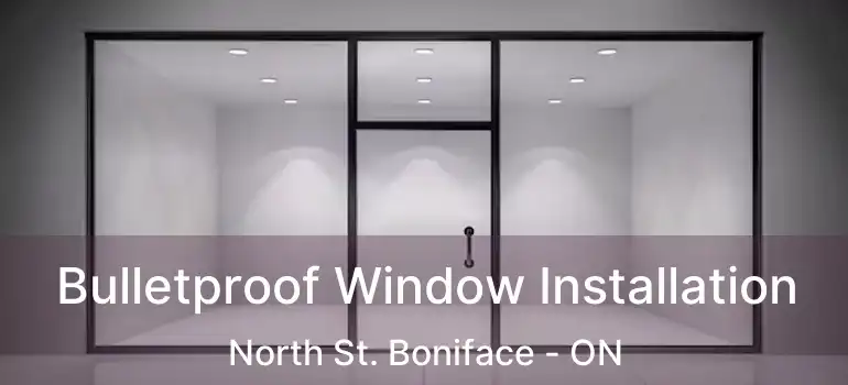  Bulletproof Window Installation North St. Boniface - ON
