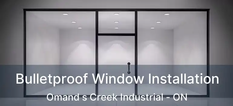  Bulletproof Window Installation Omand s Creek Industrial - ON