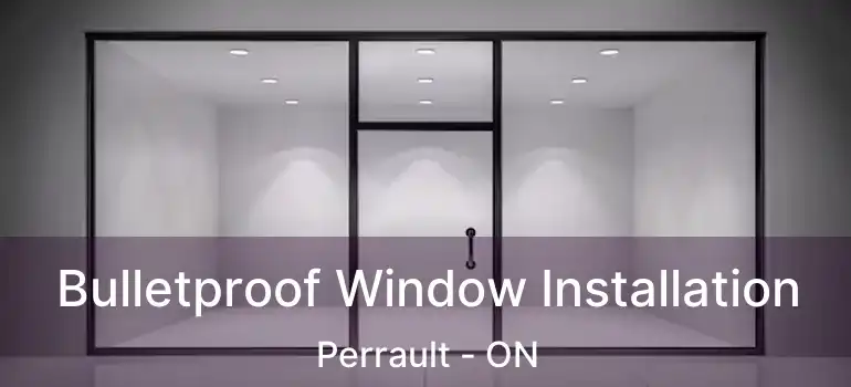  Bulletproof Window Installation Perrault - ON