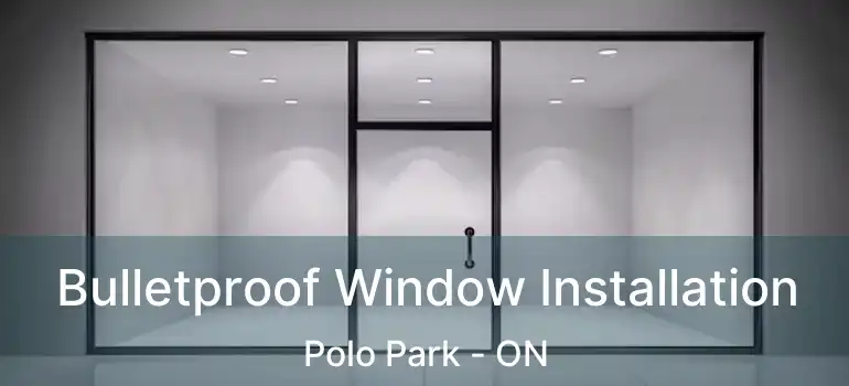  Bulletproof Window Installation Polo Park - ON