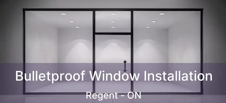  Bulletproof Window Installation Regent - ON