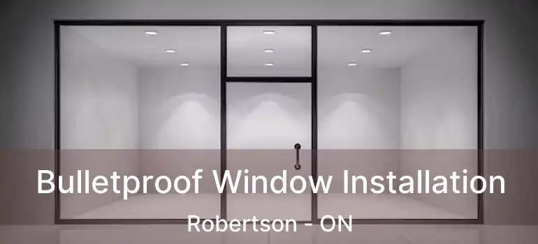  Bulletproof Window Installation Robertson - ON