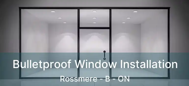  Bulletproof Window Installation Rossmere - B - ON