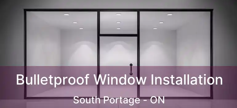 Bulletproof Window Installation South Portage - ON