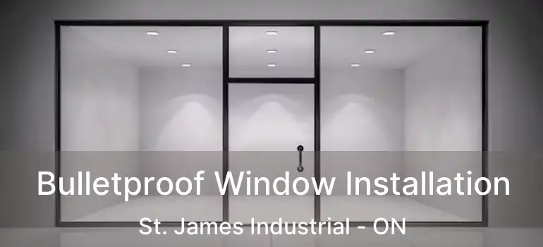  Bulletproof Window Installation St. James Industrial - ON