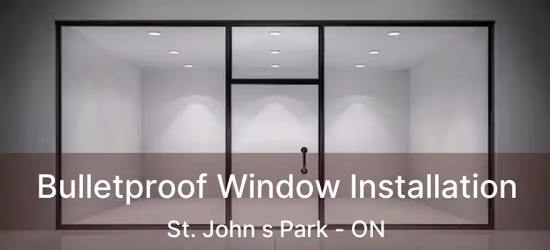  Bulletproof Window Installation St. John s Park - ON