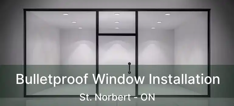  Bulletproof Window Installation St. Norbert - ON