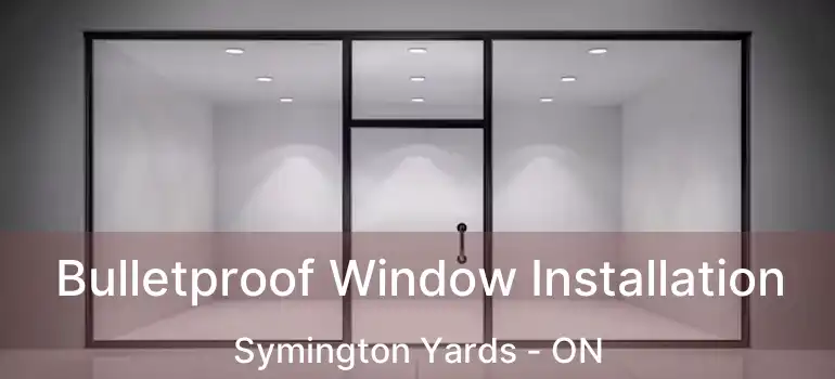  Bulletproof Window Installation Symington Yards - ON