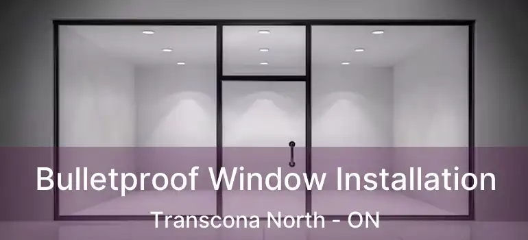 Bulletproof Window Installation Transcona North - ON