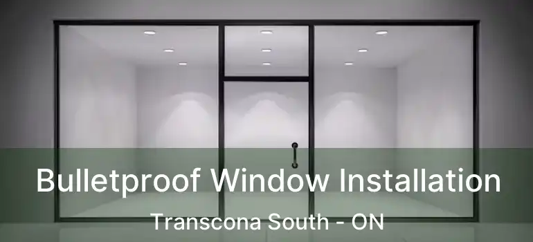  Bulletproof Window Installation Transcona South - ON