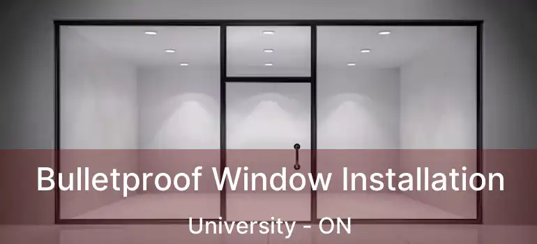  Bulletproof Window Installation University - ON