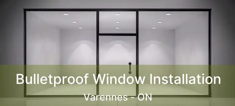  Bulletproof Window Installation Varennes - ON