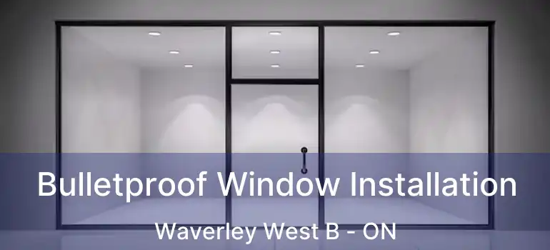  Bulletproof Window Installation Waverley West B - ON