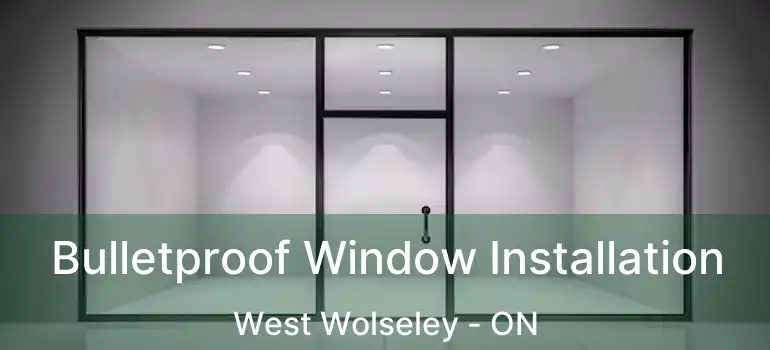  Bulletproof Window Installation West Wolseley - ON
