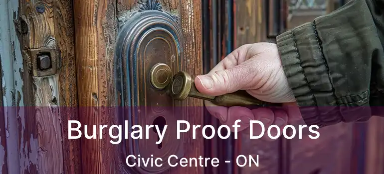  Burglary Proof Doors Civic Centre - ON