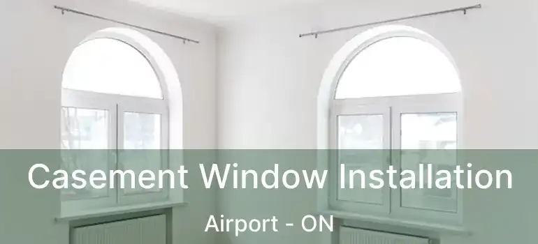  Casement Window Installation Airport - ON
