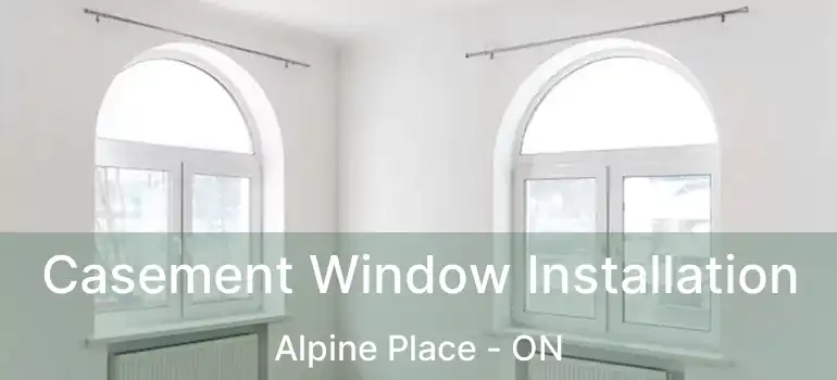  Casement Window Installation Alpine Place - ON