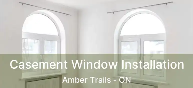  Casement Window Installation Amber Trails - ON