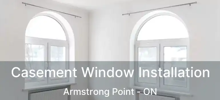  Casement Window Installation Armstrong Point - ON