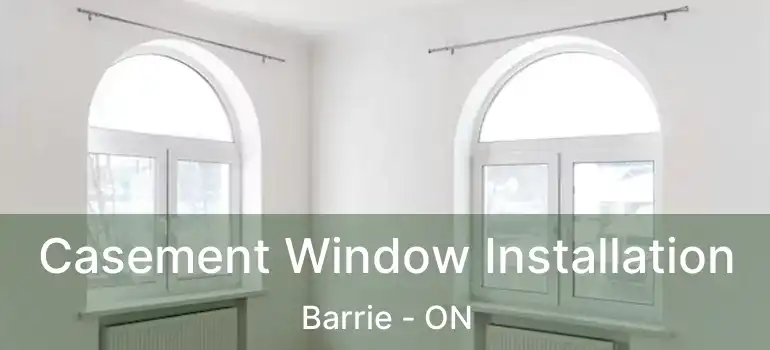  Casement Window Installation Barrie - ON