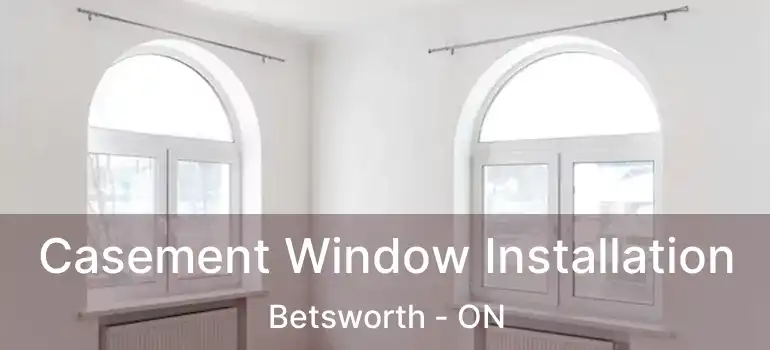  Casement Window Installation Betsworth - ON