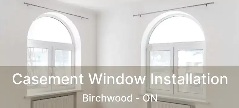  Casement Window Installation Birchwood - ON